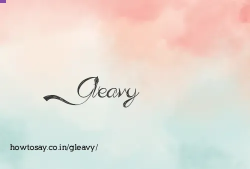 Gleavy