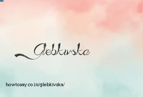 Glebkivska