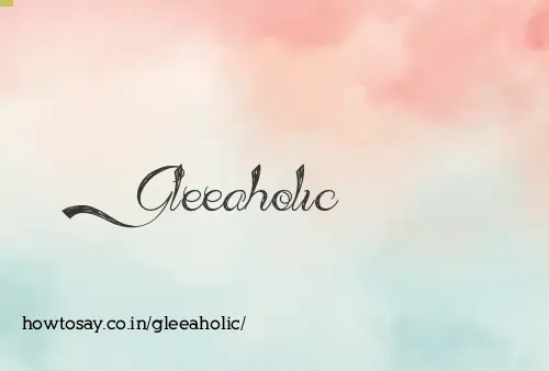 Gleeaholic