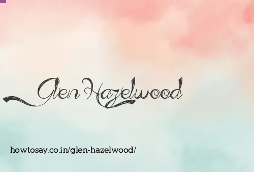 Glen Hazelwood