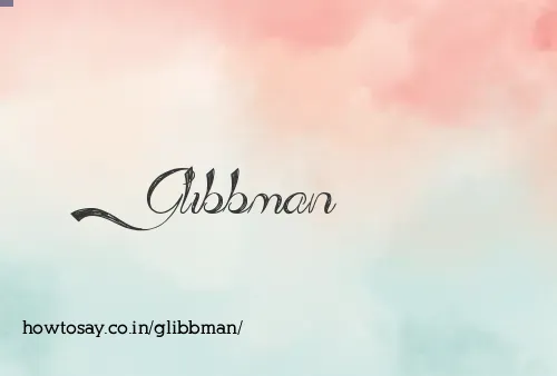 Glibbman