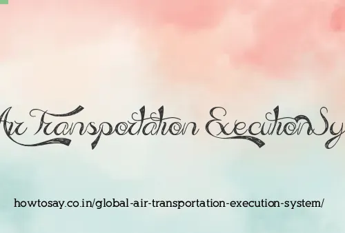 Global Air Transportation Execution System