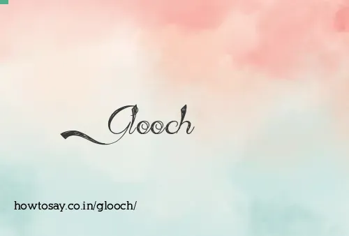 Glooch