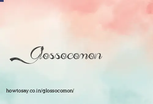 Glossocomon