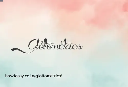 Glottometrics