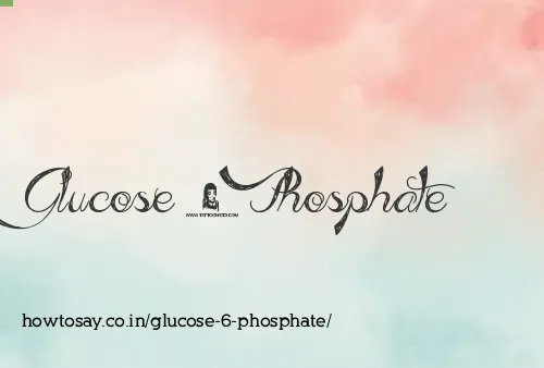Glucose 6 Phosphate