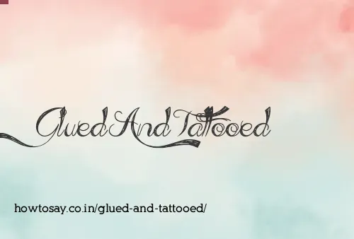 Glued And Tattooed