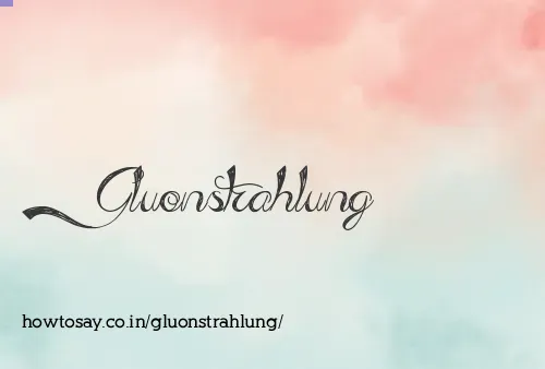 Gluonstrahlung