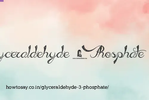 Glyceraldehyde 3 Phosphate