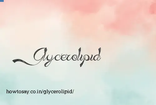 Glycerolipid