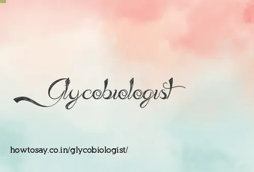 Glycobiologist