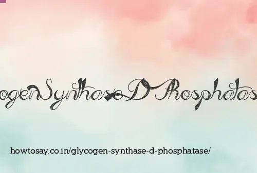 Glycogen Synthase D Phosphatase