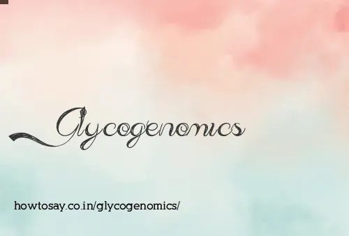 Glycogenomics