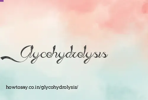 Glycohydrolysis