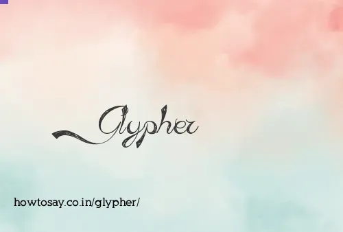 Glypher