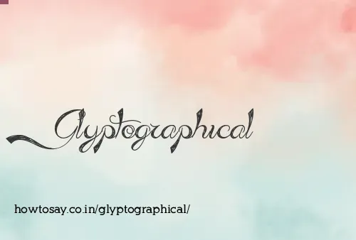 Glyptographical