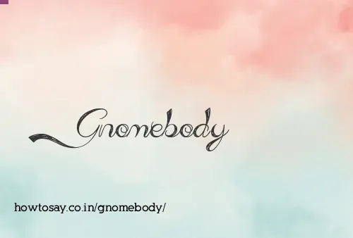 Gnomebody