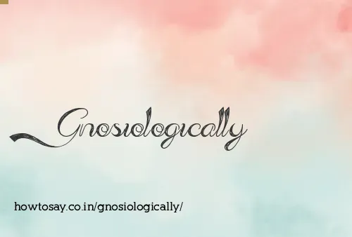 Gnosiologically