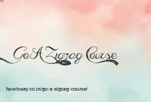 Go A Zigzag Course