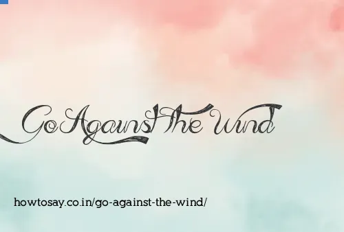 Go Against The Wind
