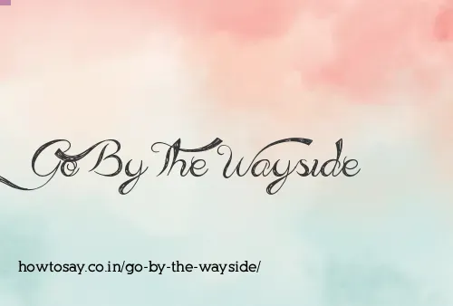 Go By The Wayside