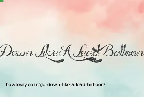 Go Down Like A Lead Balloon