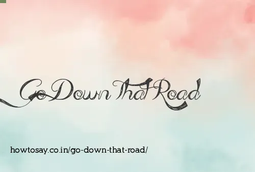 Go Down That Road