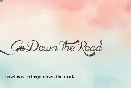 Go Down The Road