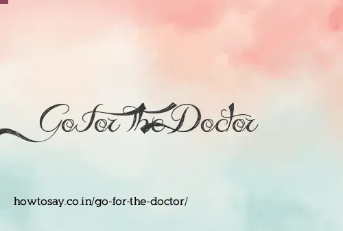 Go For The Doctor