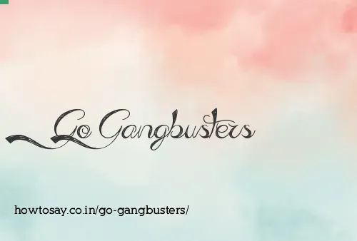 Go Gangbusters