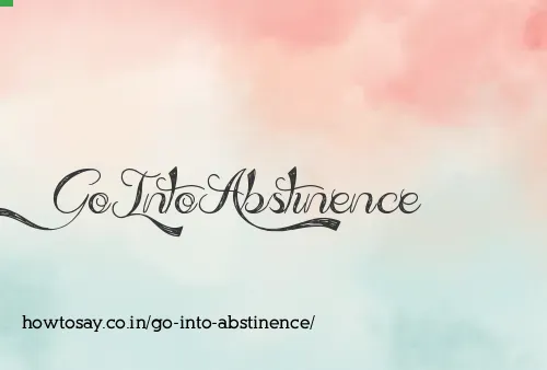 Go Into Abstinence