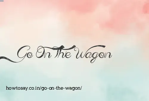 Go On The Wagon
