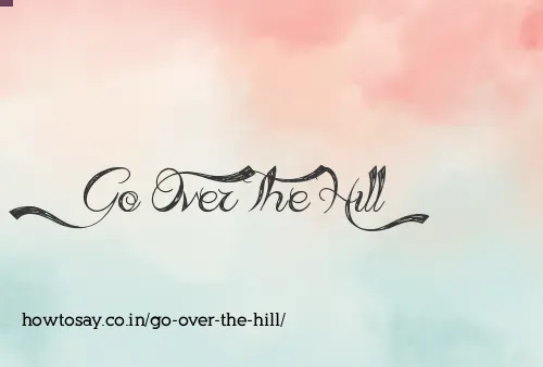 Go Over The Hill