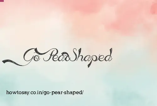 Go Pear Shaped