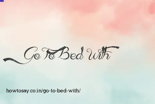Go To Bed With