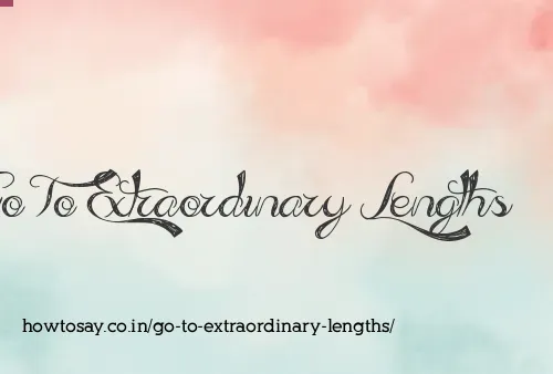Go To Extraordinary Lengths