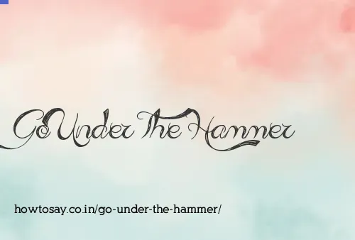Go Under The Hammer