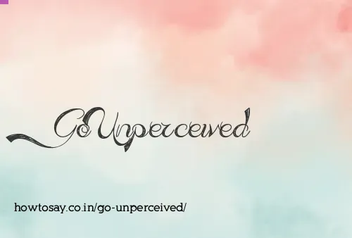 Go Unperceived