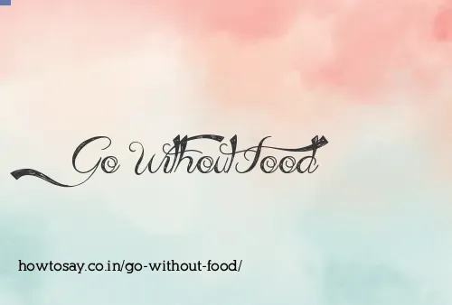 Go Without Food