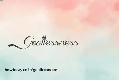 Goallessness