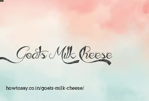 Goats Milk Cheese