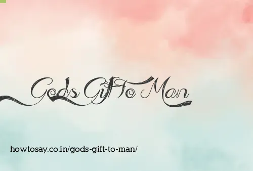 Gods Gift To Man