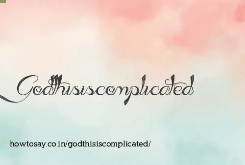 Godthisiscomplicated