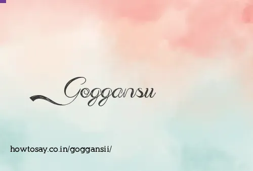 Goggansii