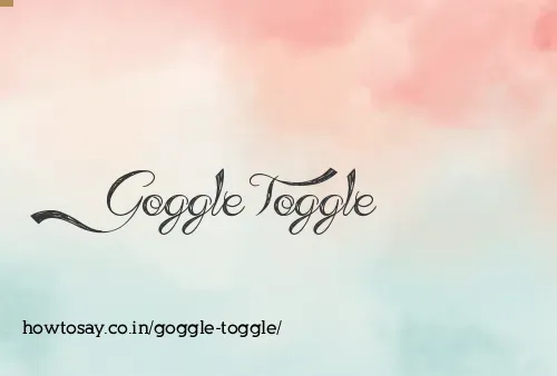 Goggle Toggle