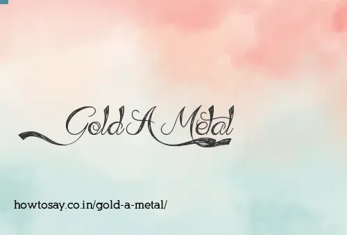 Gold A Metal