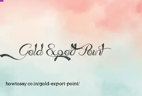 Gold Export Point