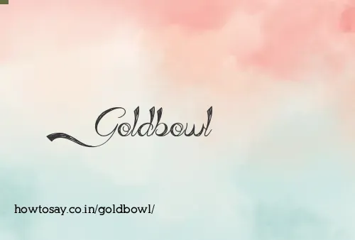 Goldbowl