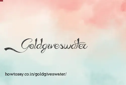 Goldgiveswater