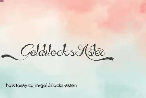Goldilocks Aster